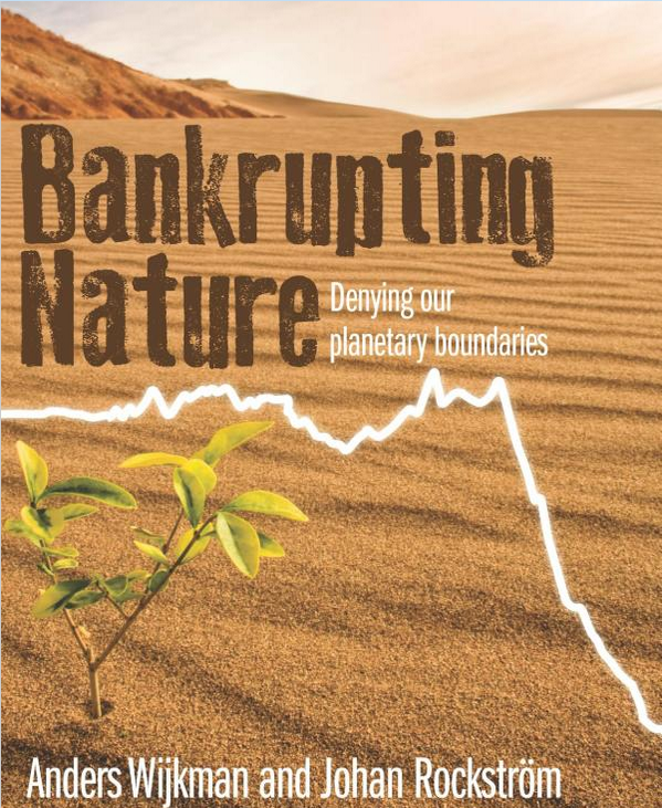 Bankrupting Nature; Denying Our Planetary Boundaries (2012) by Anders Wijkman, Johan Rockström